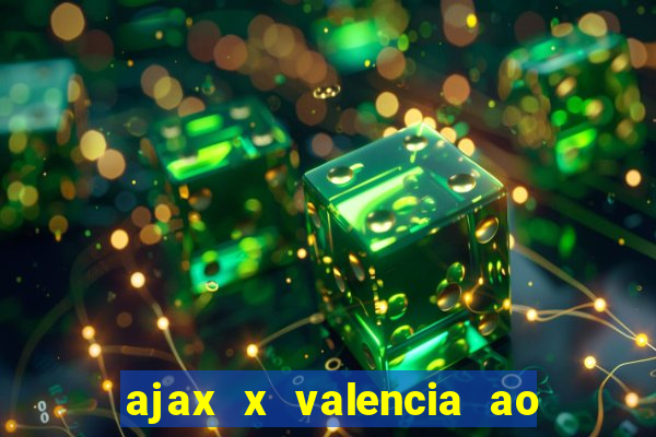 ajax x valencia ao vivo futemax